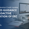 IRS Issues Guidance for Retroactive Termination of the Employee Retention Credit